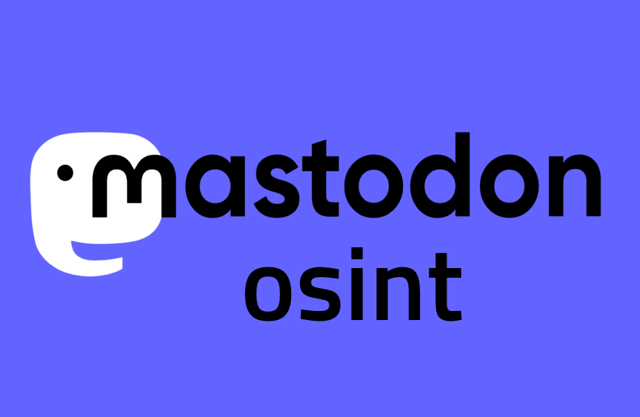Mastodon – OSINT-owa analiza coraz popularniejszej alternatywy dla Twittera [OSINT hints]