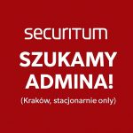 Szukamy admina do Securitum (Kraków!)