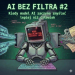 AI bez lukru #2: Kiedy model AI zaczyna zmyślać lepiej niż człowiek