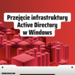 Atak na infrastrukturę AD w środowisku Windows